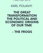 Notes on Karl Polanyi - The Great Transformation - The Political and Economic Origins of out Time - The Frogs - 9780807056431
