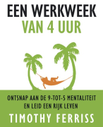 Samenvatting (NLs) van het boek 'Een werkweek van 4 uur' (Engels:  The 4-Hour Workweek) van Timothy Ferris - door Uitblinker