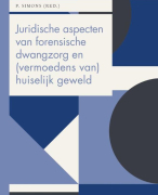 Samenvatting: P.Simons - Juridische aspecten van forensische dwangzorg en (vermoedens van) huiselijk geweld