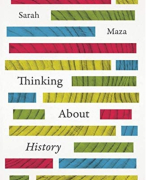 Introduction to History - Utrecht University - Summary Book: Thinking about History - Sarah Maza (incl. Q&A)