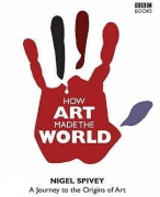 Nigel Spivey - How Art Made The World, Summary