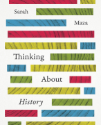 Samenvatting 'Thinking About History' van Sarah Maza en hoorcollege notities 