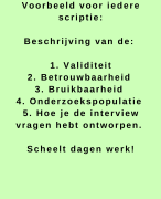 Voorbeeld validiteit, bruikbaarheid, betrouwbaarheid, onderzoekspopulatie en hoe je interview vragen hebt ontworpen voor jouw scriptie